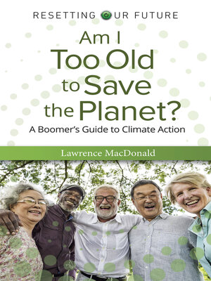cover image of Am I Too Old to Save the Planet?